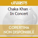Chaka Khan - In Concert cd musicale di Chaka Khan