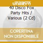 40 Disco Fox Party Hits / Various (2 Cd) cd