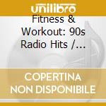 Fitness & Workout: 90s Radio Hits / Various cd musicale