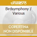 Birdsymphony / Various cd musicale
