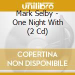 Mark Selby - One Night With (2 Cd) cd