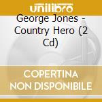 George Jones - Country Hero (2 Cd) cd musicale di George Jones