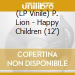(LP Vinile) P. Lion - Happy Children (12') vinile