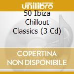50 Ibiza Chillout Classics (3 Cd) cd