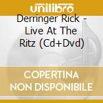 Derringer Rick - Live At The Ritz (Cd+Dvd) cd
