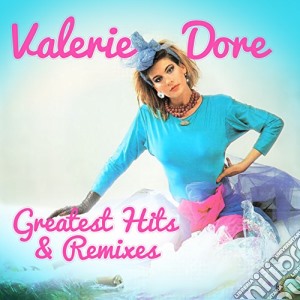 Valerie Dore - Greatest Hits & Remixes cd musicale di Valerie Dore