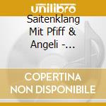 Saitenklang Mit Pfiff & Angeli - Stubenmusik cd musicale di Saitenklang Mit Pfiff & Angeli