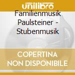 Familienmusik Paulsteiner - Stubenmusik cd