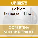 Folklore Dumonde - Hawai cd musicale di Folklore Dumonde