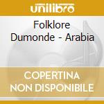 Folklore Dumonde - Arabia cd musicale di Folklore Dumonde