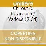 Chillout & Relaxation / Various (2 Cd) cd