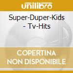Super-Duper-Kids - Tv-Hits cd