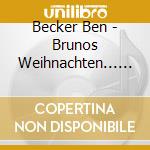 Becker Ben - Brunos Weihnachten... Und Hala cd musicale di Becker Ben