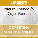 Nature Lounge (5 Cd) / Various cd