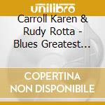 Carroll Karen & Rudy Rotta - Blues Greatest Hits cd musicale di Carroll Karen & Rudy Rotta