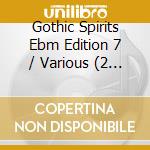 Gothic Spirits Ebm Edition 7 / Various (2 Cd) cd