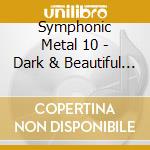 Symphonic Metal 10 - Dark & Beautiful (2 Cd) cd
