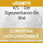 V/C - Der Zigeunerbaron-Ein Wal cd musicale di V/C