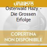 Osterwald Hazy - Die Grossen Erfolge cd musicale di Osterwald Hazy