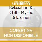 Relaxation & Chill - Mystic Relaxation cd