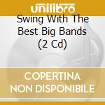 Swing With The Best Big Bands (2 Cd)