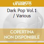 Dark Pop Vol.1 / Various cd