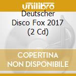 Deutscher Disco Fox 2017 (2 Cd) cd