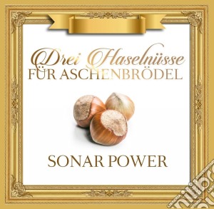 Sonar Power - Drei Nuesse Fuer Aschenbrodel cd musicale di Sonar Power