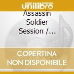Assassin Soldier Session / Various cd musicale di Various Artists