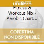 Fitness & Workout Mix - Aerobic Chart Hits! cd