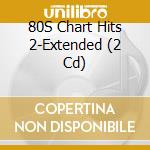 80S Chart Hits 2-Extended (2 Cd) cd musicale di Zyx