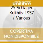 25 Schlager Kulthits:1957 / Various cd musicale