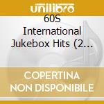 60S International Jukebox Hits (2 Cd) cd