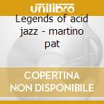Legends of acid jazz - martino pat cd