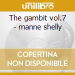 The gambit vol.7 - manne shelly cd musicale di Shelly manne & his men