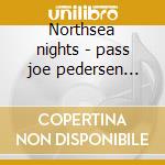 Northsea nights - pass joe pedersen niels cd