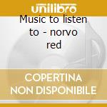 Music to listen to - norvo red cd musicale di Red Norvo