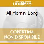 All Mornin' Long cd