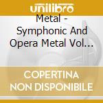 Metal - Symphonic And Opera Metal Vol 1 (2 Cd) cd
