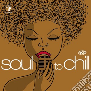 Soul To Chill (2 Cd) cd musicale