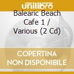 Balearic Beach Cafe 1 / Various (2 Cd) cd musicale di Ayia