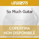 So Much Guitar cd musicale di MONTGOMERY WES (DP)