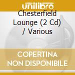 Chesterfield Lounge (2 Cd) / Various cd