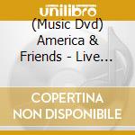 (Music Dvd) America & Friends - Live In Concert cd