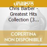 Chris Barber - Greatest Hits Collection (3 Cd) cd musicale di Chris Barber