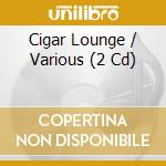 Cigar Lounge / Various (2 Cd) cd musicale di Ayia