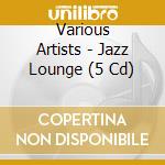 Various Artists - Jazz Lounge (5 Cd) cd