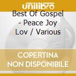 Best Of Gospel - Peace Joy Lov / Various cd musicale di Various Artists