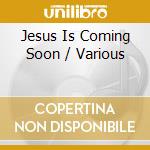 Jesus Is Coming Soon / Various cd musicale di Zyx