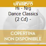 Hi - Nrg Dance Classics (2 Cd) - cd musicale di Hi